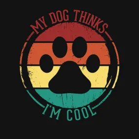 My Dog Thinks I'm Cool